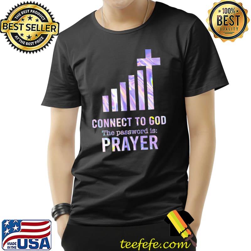Connect To God The Password Is Prayer Shirt Unisex Connect To God The Password Is Prayer Shirt Unisex