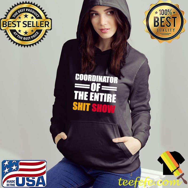 Coordinator Of The Entire Shit Show Funny Saying T-Shirt Hoodie Coordinator Of The Entire Shit Show Funny Saying T-Shirt Hoodie