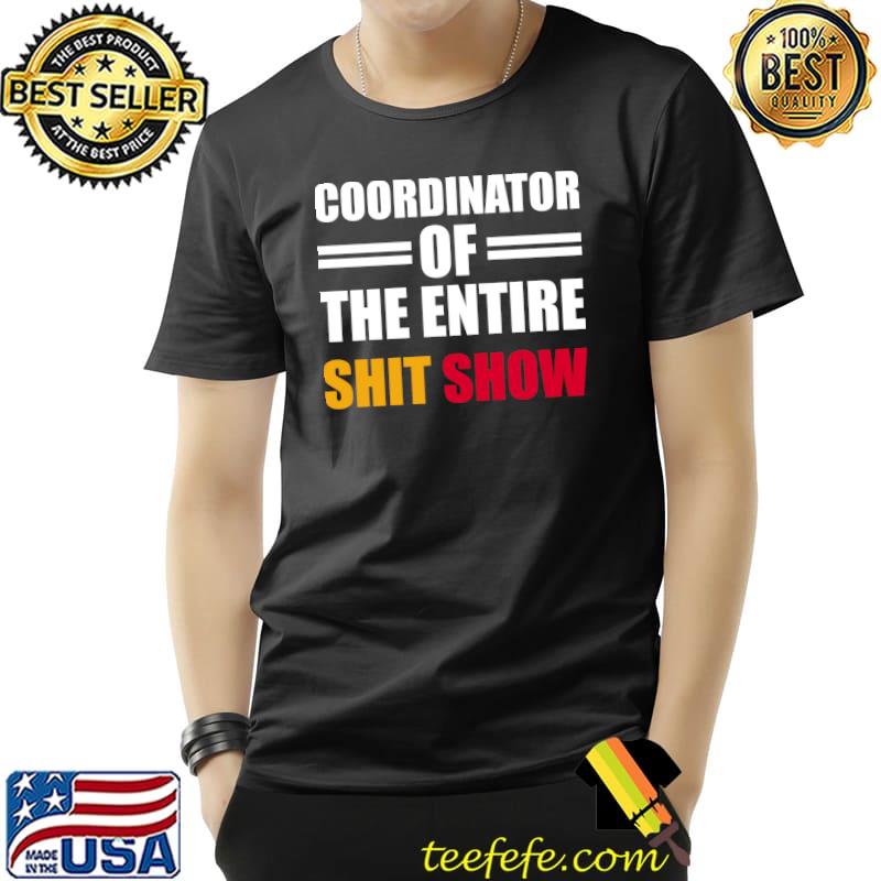 Coordinator Of The Entire Shit Show Funny Saying T-Shirt Unisex Coordinator Of The Entire Shit Show Funny Saying T-Shirt Unisex