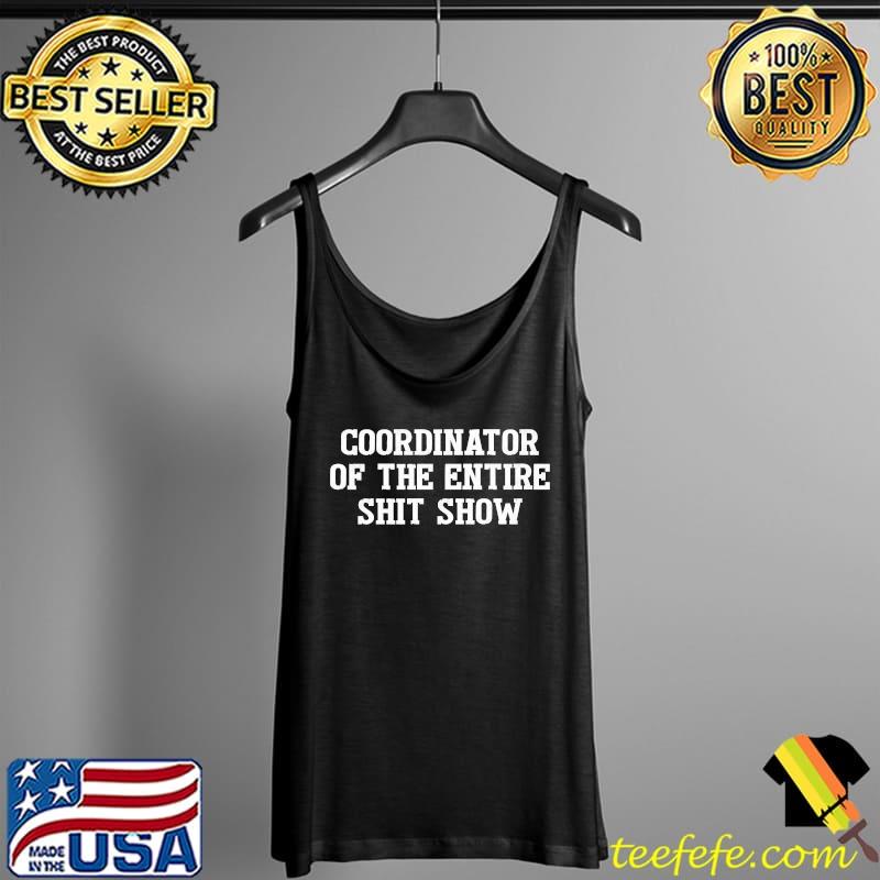 Coordinator Of The Entire ShitShow Funny Saying Sarcastic T-s Tank Top Coordinator Of The Entire ShitShow Funny Saying Sarcastic T-s Tank Top