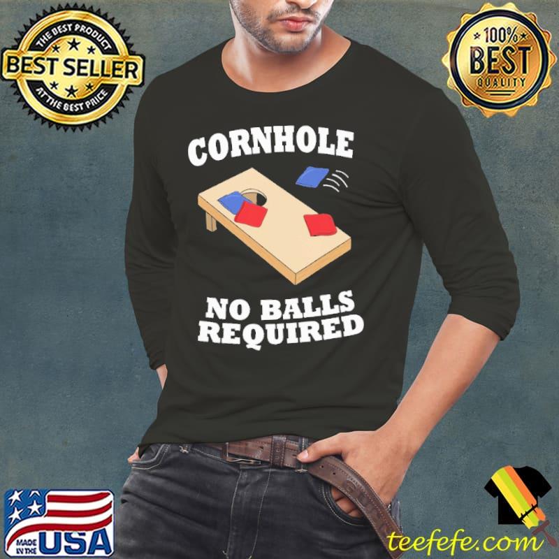 Cornhole No Balls Required Shirt Long Sleeve Tee Cornhole No Balls Required Shirt Long Sleeve Tee