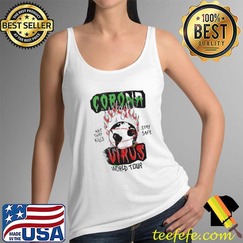 Corona Virus World Tour Art That Kills Stay Safe Shirt Tank Top Corona Virus World Tour Art That Kills Stay Safe Shirt Tank Top