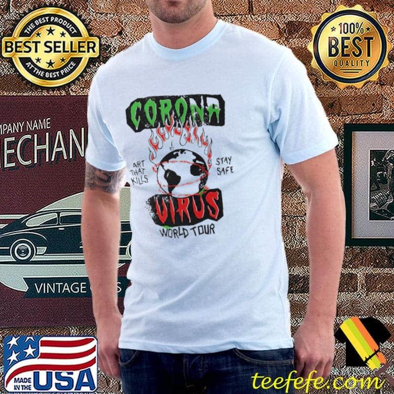 Corona Virus World Tour Art That Kills Stay Safe Shirt Unisex Corona Virus World Tour Art That Kills Stay Safe Shirt Unisex