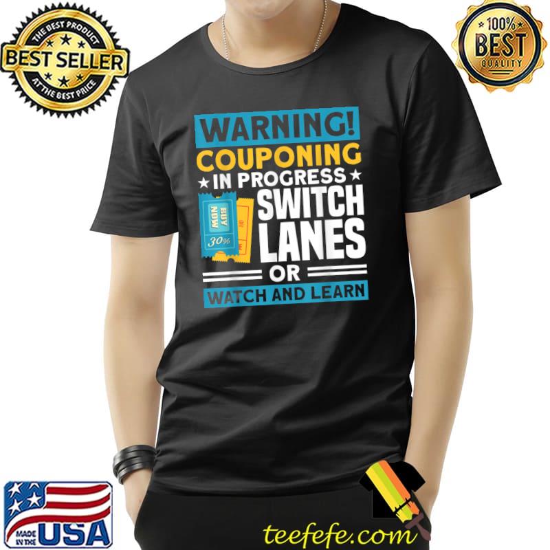 Couponing Couponing In Progress Switch Lanes Couponer T-Shirt Unisex Couponing Couponing In Progress Switch Lanes Couponer T-Shirt Unisex