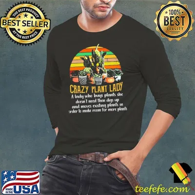 Crazy Plant Lady A Lady Who Buys Plants She Doesn't Need Then Digs Up Vintage Shirt