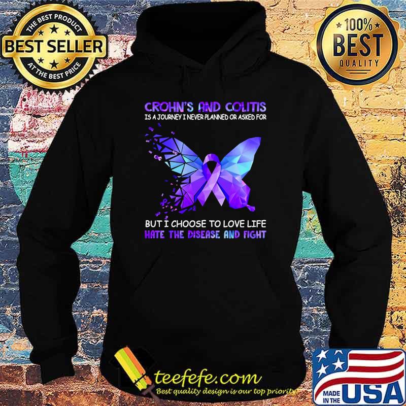 Crohn's And Colitis Is A Journey i never planned or asked for but i choose to love life hate the disease and fight butterflies s Hoodie Crohn's And Colitis Is A Journey i never planned or asked for but i choose to love life hate the disease and fight butterflies s Hoodie