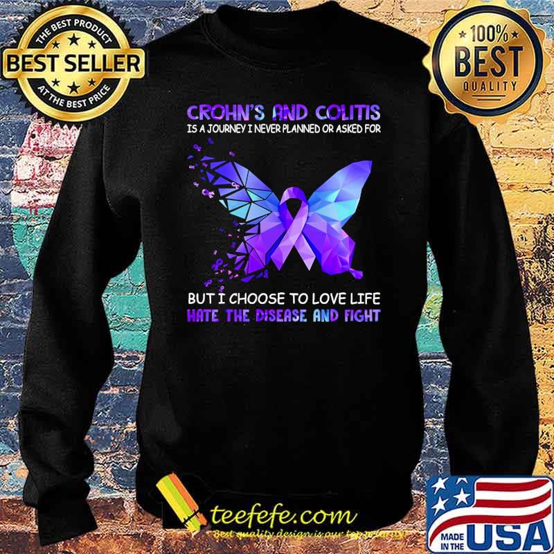 Crohn's And Colitis Is A Journey i never planned or asked for but i choose to love life hate the disease and fight butterflies s Sweater Crohn's And Colitis Is A Journey i never planned or asked for but i choose to love life hate the disease and fight butterflies s Sweater
