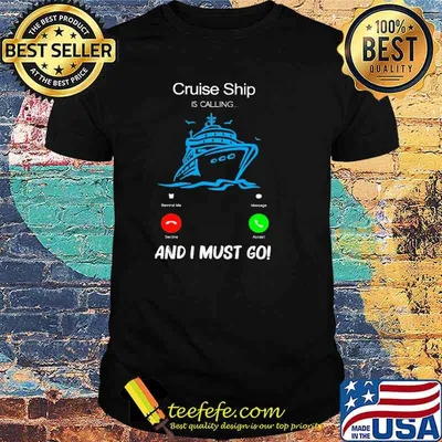 Cruise Ship Is Calling Remind Me And I Must Go Shirt