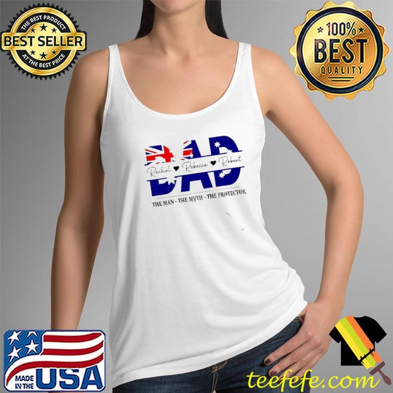 Dad Rachel Rebecca Robert The Man The Myth The Protector Australia flag Shirt Tank Top Dad Rachel Rebecca Robert The Man The Myth The Protector Australia flag Shirt Tank Top