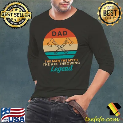 Dad The Man The Myth The Axe Throwing Legend T-shirt