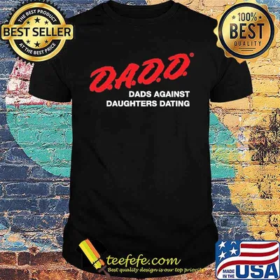 Dadd Dads Against Daughters Dating Shirt
