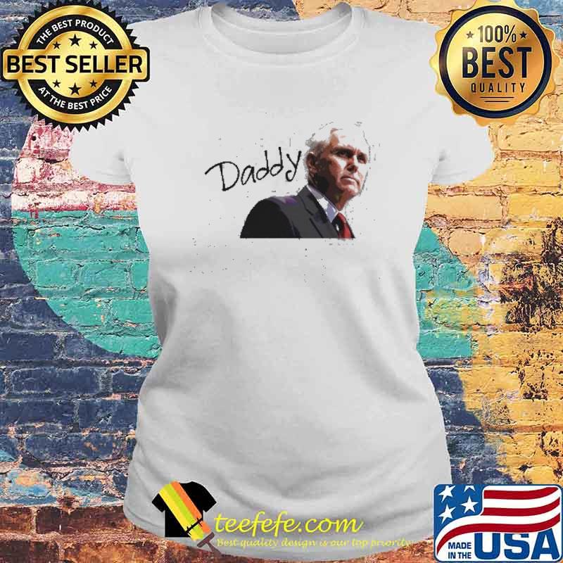 Daddy Mike Pence Vice President Shirt Laides tee Daddy Mike Pence Vice President Shirt Laides tee