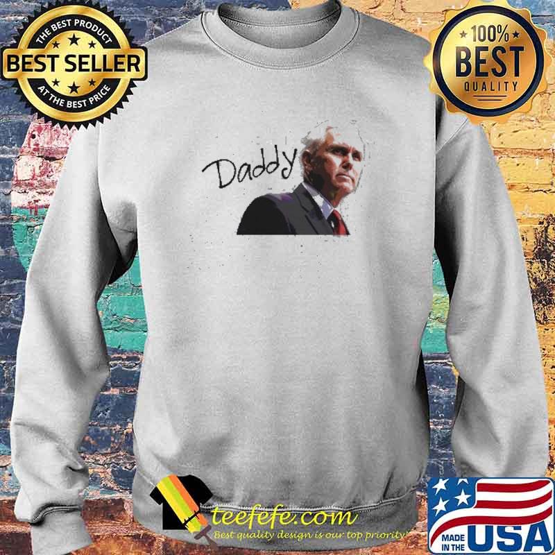 Daddy Mike Pence Vice President Shirt Sweater Daddy Mike Pence Vice President Shirt Sweater