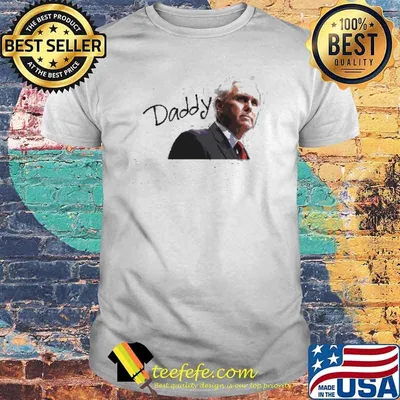 Daddy Mike Pence Vice President Shirt