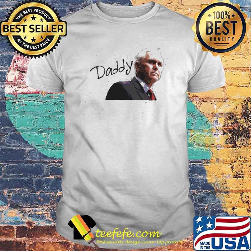 Daddy Mike Pence Vice President Shirt