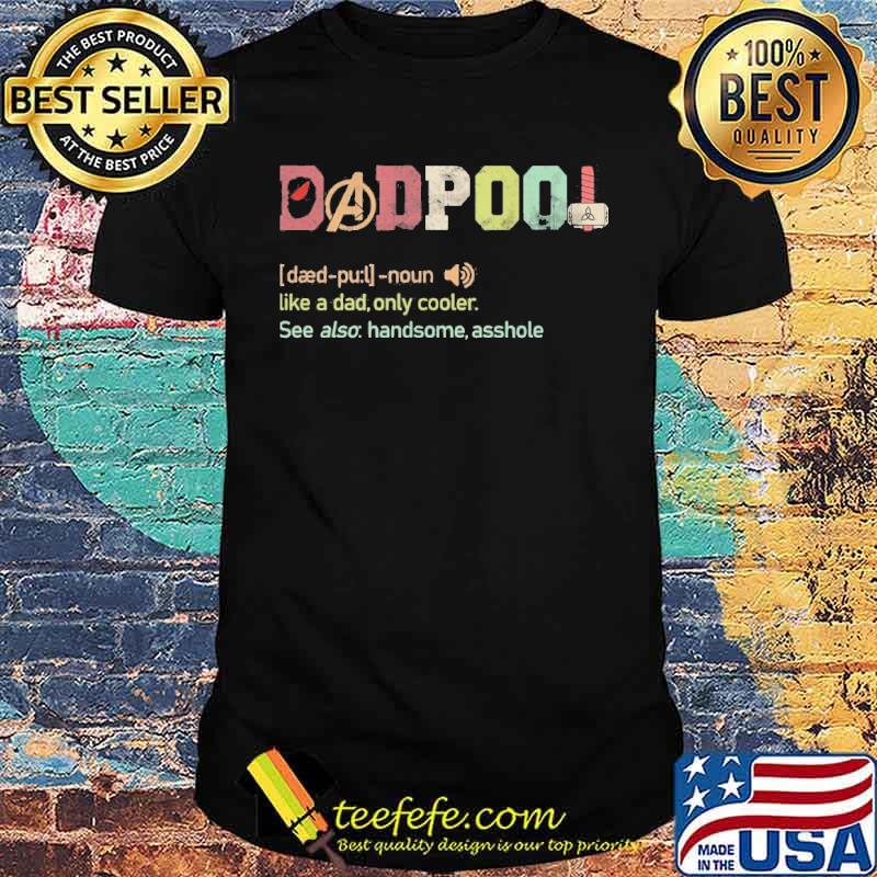Dadpool Like A Dad Only Cooler Handsome Shirt
