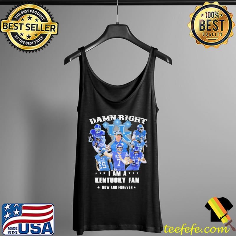 Damn Right I Am A Kentucky Fan Now And Forever Shirt Tank Top Damn Right I Am A Kentucky Fan Now And Forever Shirt Tank Top