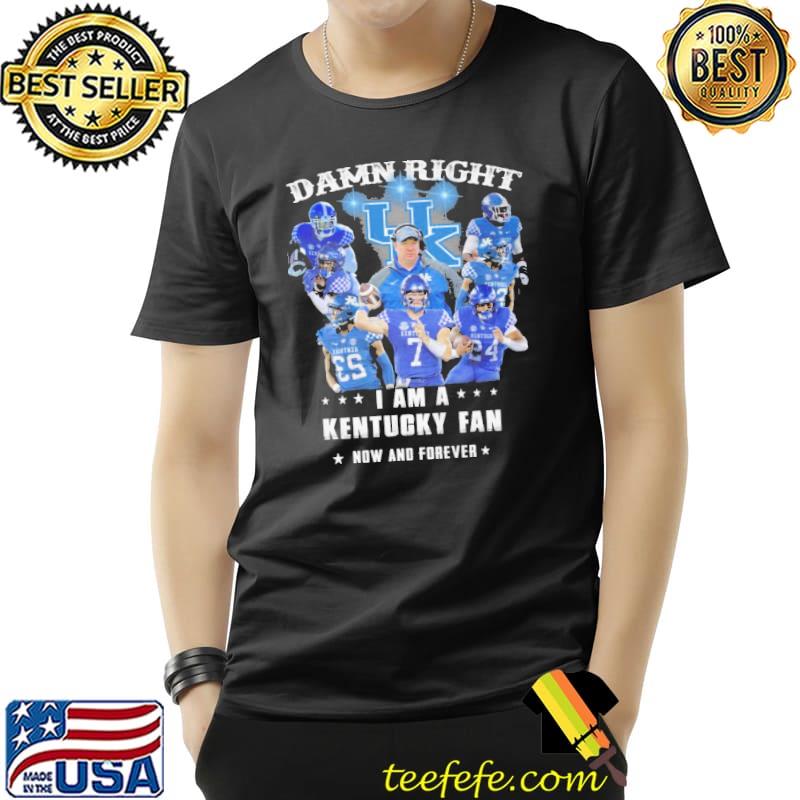 Damn Right I Am A Kentucky Fan Now And Forever Shirt Unisex Damn Right I Am A Kentucky Fan Now And Forever Shirt Unisex