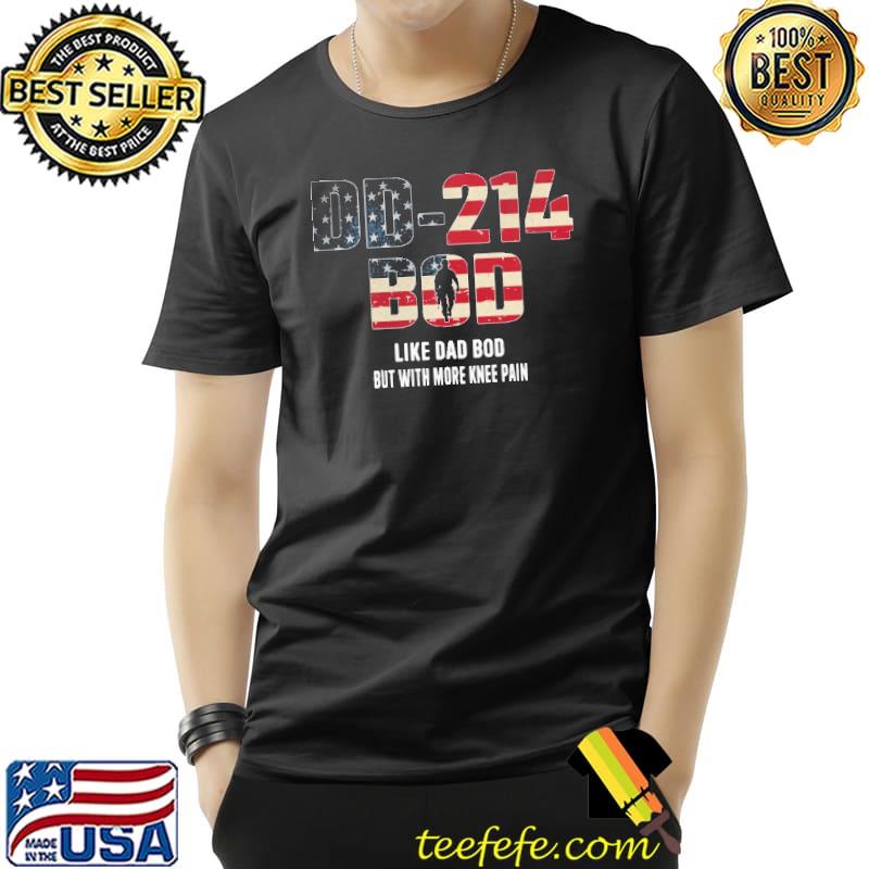 DD-214 Bod Like Dad Bod But With More Knee Pain American Flag Shirt Unisex DD-214 Bod Like Dad Bod But With More Knee Pain American Flag Shirt Unisex