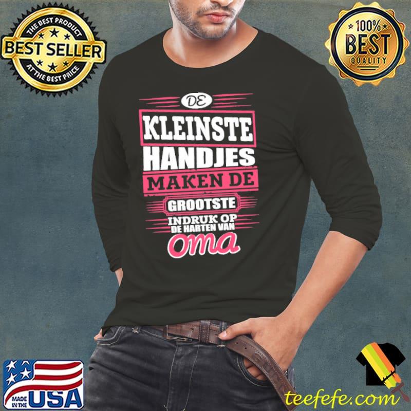 De Kleinste Handjes Maken De Grootste Indruk Op De Harten Van Oma Shirt