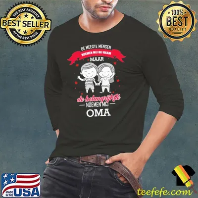 De Meeste Mensen Noemen Mij Bij Naam Maar De Belangrijkste Noemen Mij Oma Shirt
