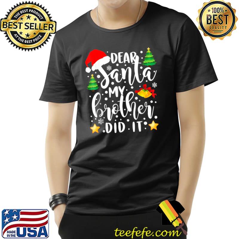 Dear Santa My Brother Did It Funny Christmas Pajama T-Shirt Unisex Dear Santa My Brother Did It Funny Christmas Pajama T-Shirt Unisex
