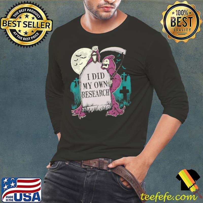 Death I Did My Own Resrarch Halloween Shirt Long Sleeve Tee Death I Did My Own Resrarch Halloween Shirt Long Sleeve Tee