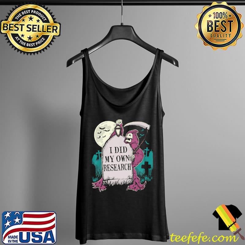 Death I Did My Own Resrarch Halloween Shirt Tank Top Death I Did My Own Resrarch Halloween Shirt Tank Top