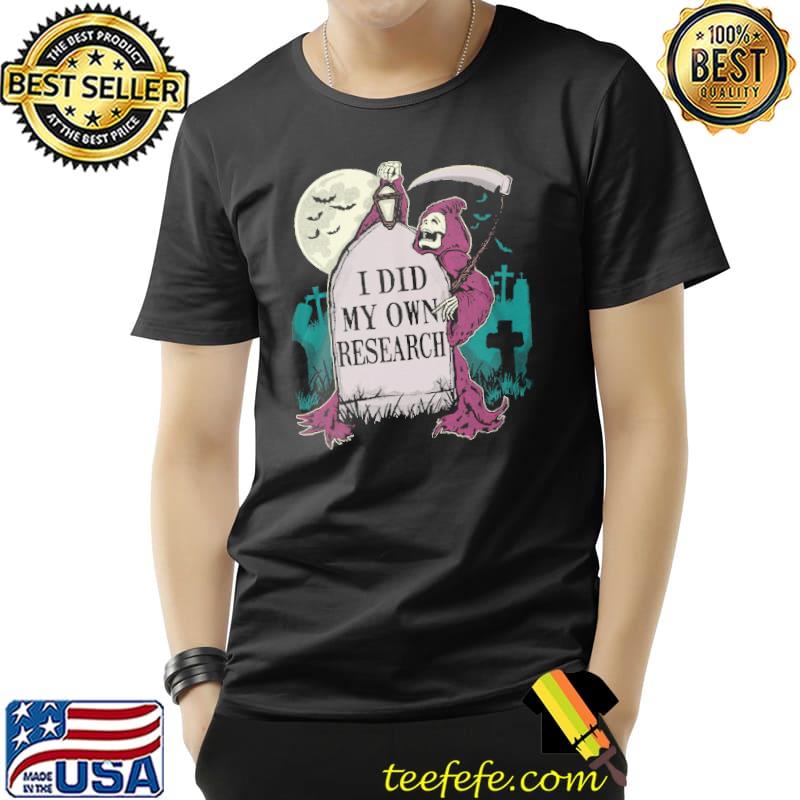 Death I Did My Own Resrarch Halloween Shirt Unisex Death I Did My Own Resrarch Halloween Shirt Unisex