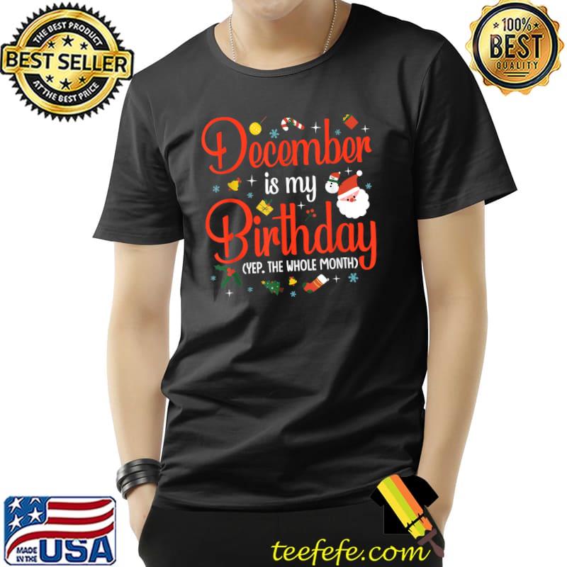 December Is My Birthday The Whole Month T-Shirt Unisex December Is My Birthday The Whole Month T-Shirt Unisex