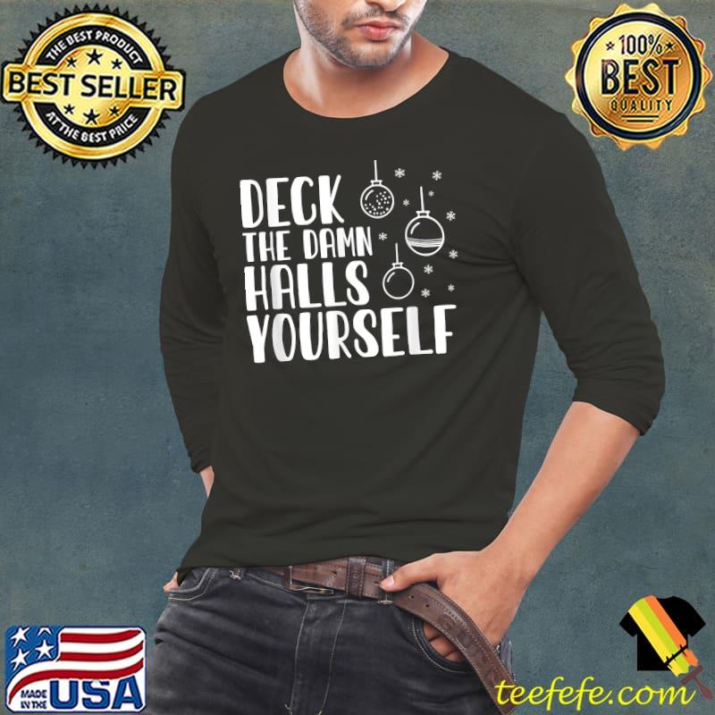 Deck The Damn Halls Yourself Funny Adult Humor Christmas T-Shirt Long Sleeve Tee Deck The Damn Halls Yourself Funny Adult Humor Christmas T-Shirt Long Sleeve Tee