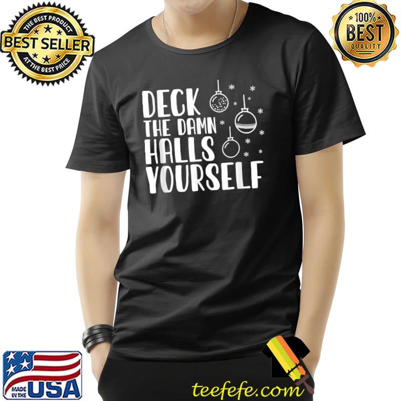 Deck The Damn Halls Yourself Funny Adult Humor Christmas T-Shirt