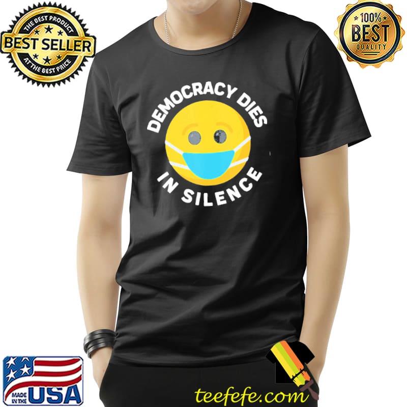 Democracy Dies In Silence Anti Face Mask Free Speech Liberty Shirt Unisex Democracy Dies In Silence Anti Face Mask Free Speech Liberty Shirt Unisex