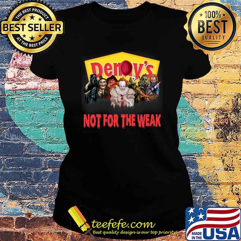 Denny's Not For The Weak Horror Shirt Ladies tee Denny's Not For The Weak Horror Shirt Ladies tee
