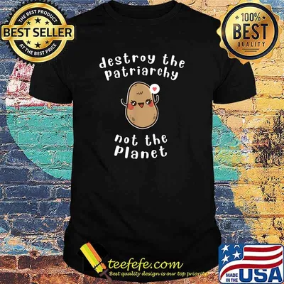 Destroy The Patriarchy - Cute Feminist Potato Climate Change T-Shirt
