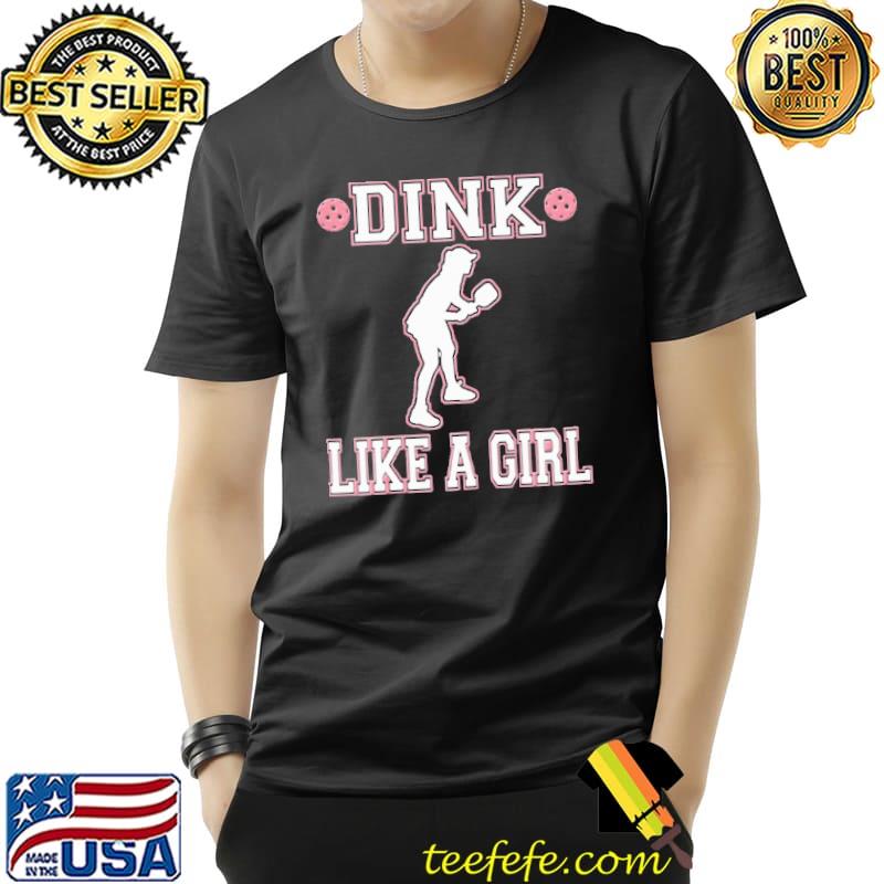 Dink Like A Girl Pickleball Shirt Unisex Dink Like A Girl Pickleball Shirt Unisex