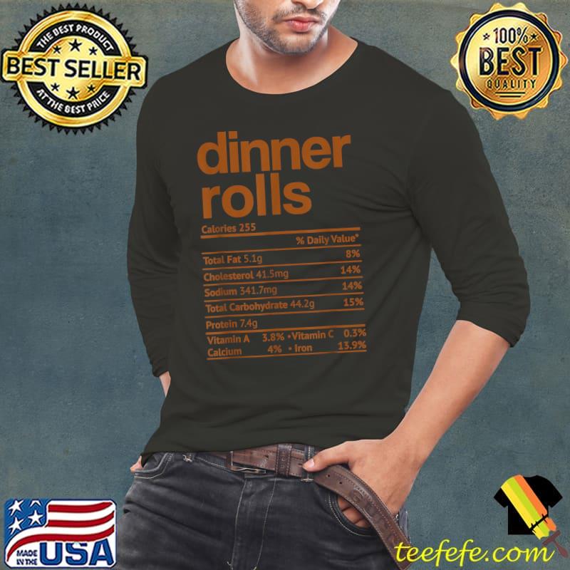 Dinner Rolls Nutrition Facts Funny Thanksgiving Food T-Shirt Long Sleeve Tee Dinner Rolls Nutrition Facts Funny Thanksgiving Food T-Shirt Long Sleeve Tee