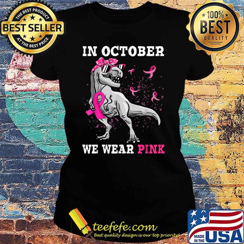 Dinosaur in october we wear pink breast cancer awareness T-Shirt Ladies tee Dinosaur in october we wear pink breast cancer awareness T-Shirt Ladies tee