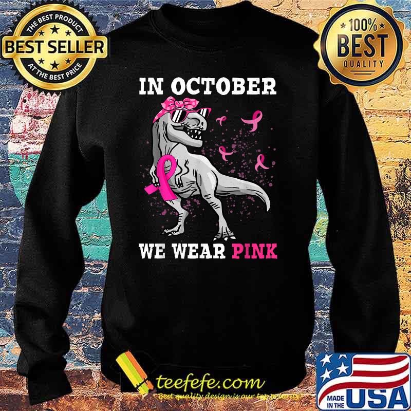 Dinosaur in october we wear pink breast cancer awareness T-Shirt Sweater Dinosaur in october we wear pink breast cancer awareness T-Shirt Sweater