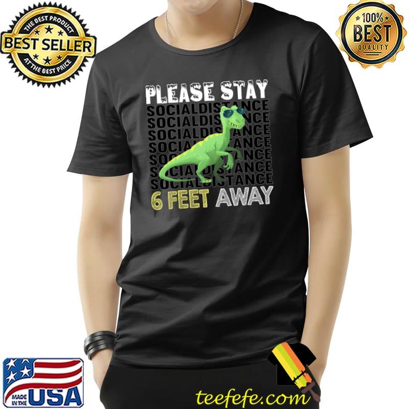 Dinosaur Six Feet Dinosaur 6 feet away social distance please stay T-Shirt