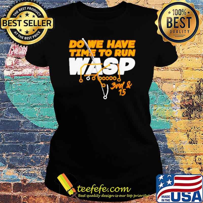 Do We Have Time To Run Wasp Shirt Ladies tee Do We Have Time To Run Wasp Shirt Ladies tee