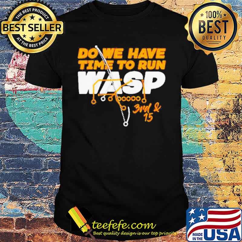 Official Do we have time to run wasp T-shirt, hoodie, sweater, long sleeve  and tank top