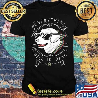 Dog everything will be okay T-Shirt