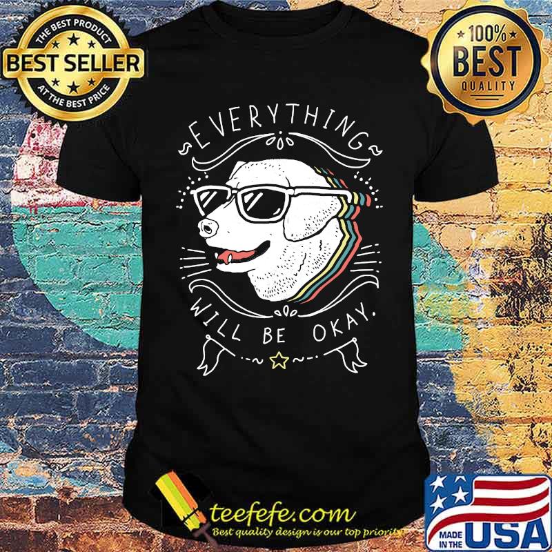 Dog everything will be okay T-Shirt Dog everything will be okay T-Shirt