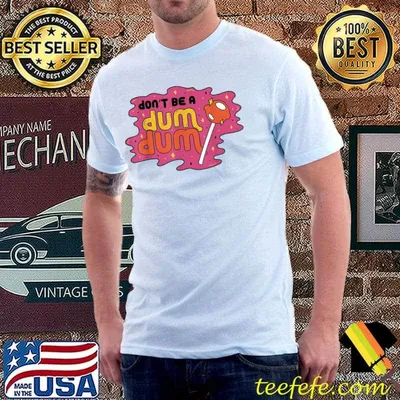 Don't be a Dum Dum Lollipop T-Shirt