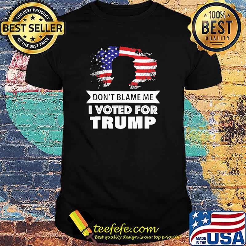 Don't Blame Me I Voted For Trump American Flag Shirt