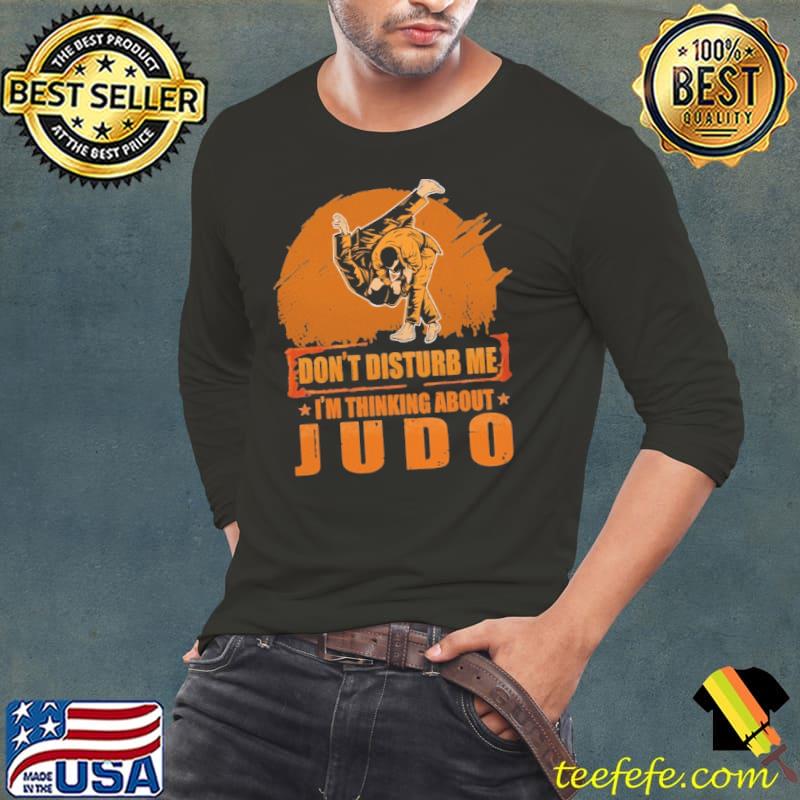 Don't Disturb Me I'm Thinking About JUDO shirt