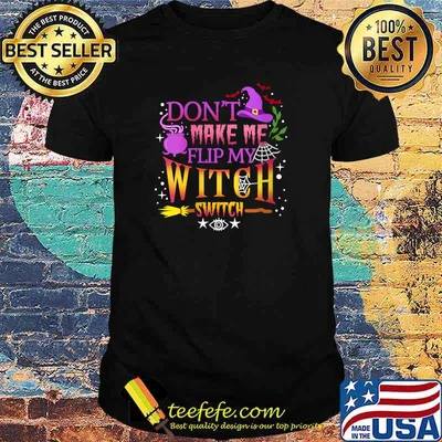 Don't Make Me Flip My Witch Switch Halloween T-Shirt