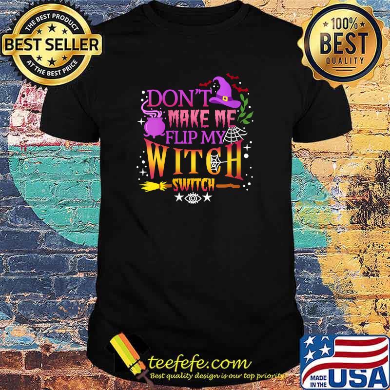 Don't Make Me Flip My Witch Switch Halloween T-Shirt