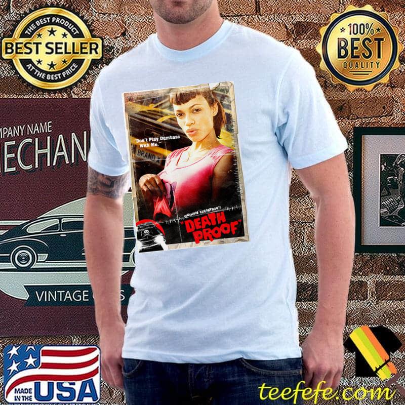 Don't Play Dumbass With Me Death Proof Rosario Dawson Dumbass Shirt Unisex Don't Play Dumbass With Me Death Proof Rosario Dawson Dumbass Shirt Unisex